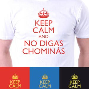 Camiseta Keep Calm No Digas Chominás 1